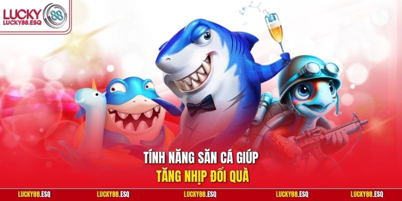 Tính năng săn cá giúp tăng nhịp đổi quà