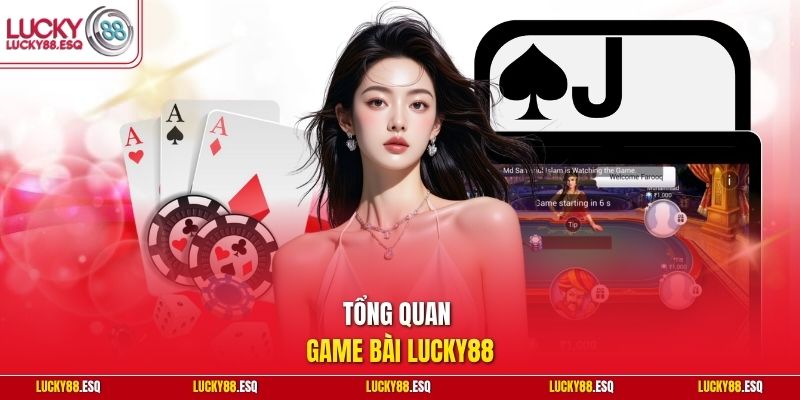 Tổng quan  game bài Lucky88